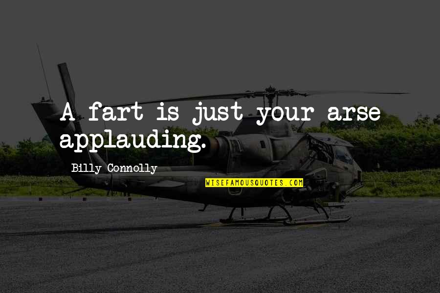 Happy Birthday 3 Year Old Quotes By Billy Connolly: A fart is just your arse applauding. Happy Birthday 3 Year Old Quotes By Billy Connolly: A fart is just your arse applauding.