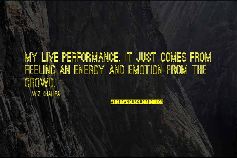 Happy Birthday Abbu Quotes By Wiz Khalifa: My live performance, it just comes from feeling