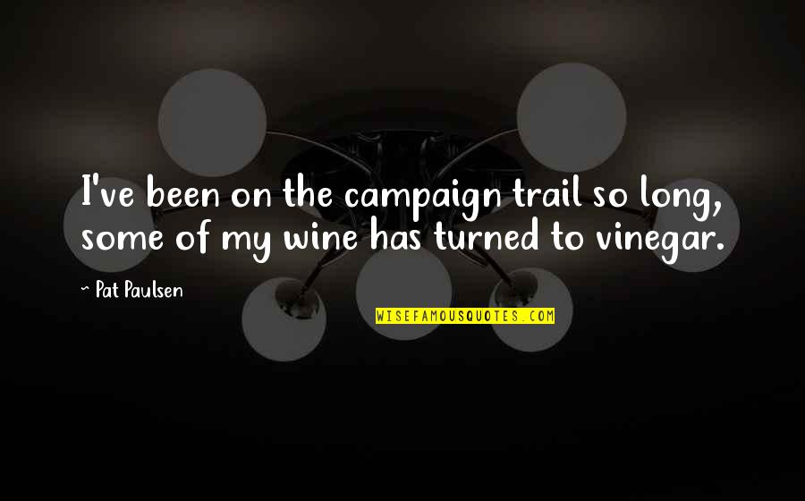 Happy Birthday Aishwarya Quotes By Pat Paulsen: I've been on the campaign trail so long,