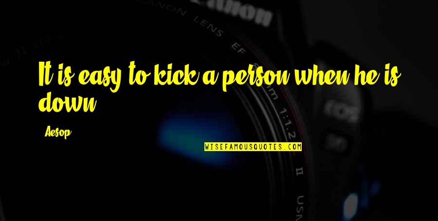 Happy Birthday And Get Well Quotes By Aesop: It is easy to kick a person when