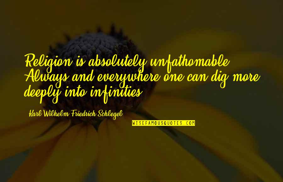 Happy Birthday Anita Quotes By Karl Wilhelm Friedrich Schlegel: Religion is absolutely unfathomable. Always and everywhere one