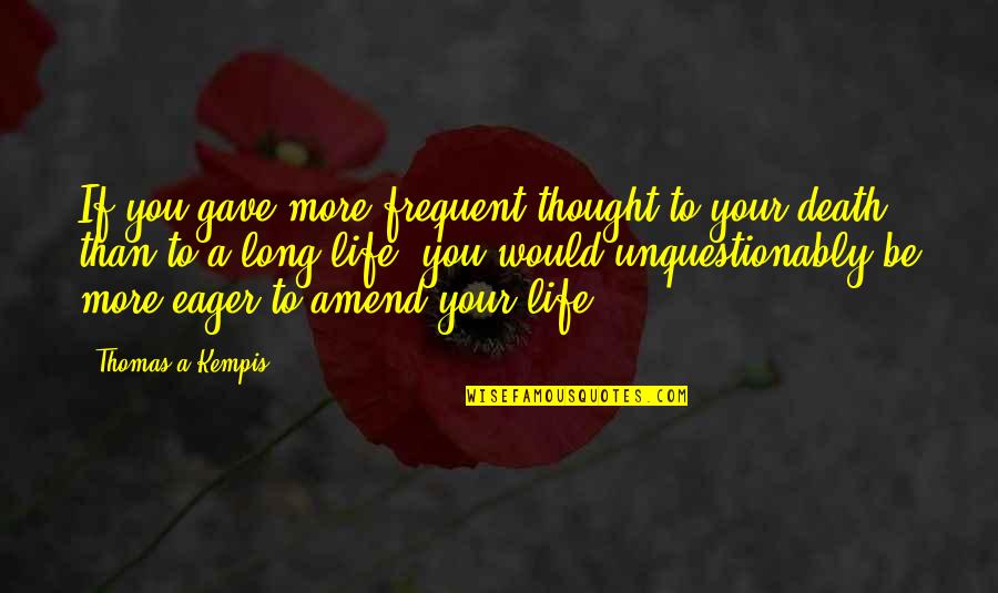 Happy Birthday Asma Quotes By Thomas A Kempis: If you gave more frequent thought to your