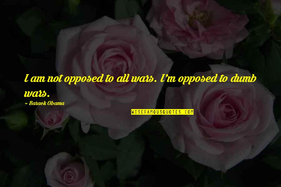 Happy Birthday Bestie Short Quotes By Barack Obama: I am not opposed to all wars. I'm Happy Birthday Bestie Short Quotes By Barack Obama: I am not opposed to all wars. I'm