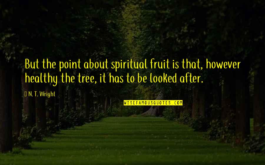 Happy Birthday Boyfriend Quotes By N. T. Wright: But the point about spiritual fruit is that,