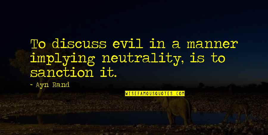 Happy Birthday Boyfriends Quotes By Ayn Rand: To discuss evil in a manner implying neutrality,