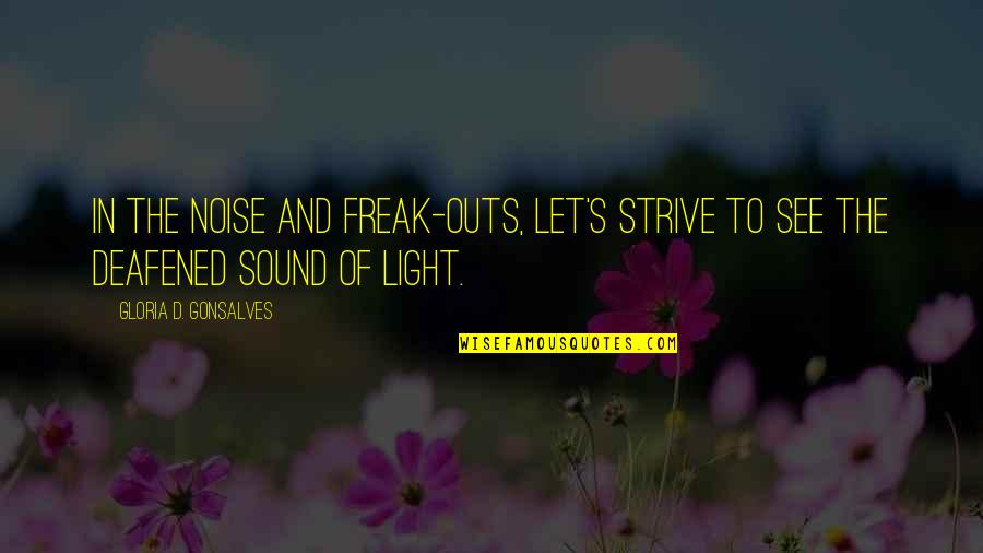 Happy Birthday Bruh Quotes By Gloria D. Gonsalves: In the noise and freak-outs, let's strive to Happy Birthday Bruh Quotes By Gloria D. Gonsalves: In the noise and freak-outs, let's strive to