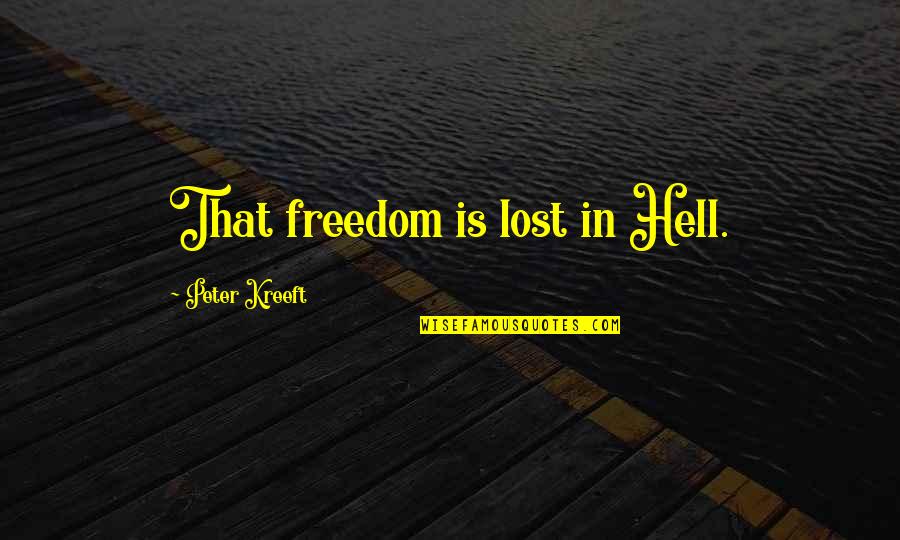 Happy Birthday Carmen Quotes By Peter Kreeft: That freedom is lost in Hell.