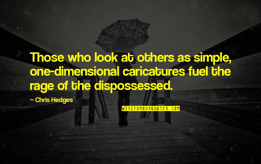 Happy Birthday Cheryl Quotes By Chris Hedges: Those who look at others as simple, one-dimensional