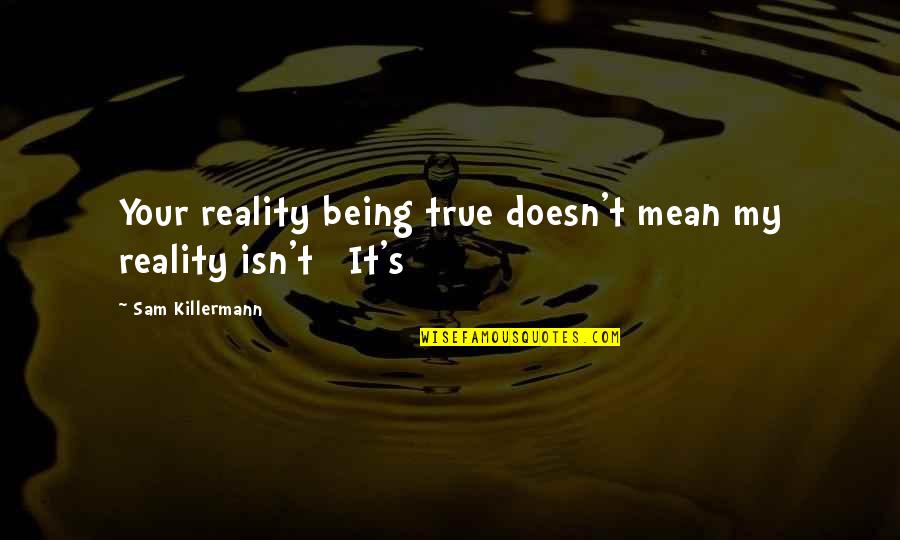 Happy Birthday Cheryl Quotes By Sam Killermann: Your reality being true doesn't mean my reality Happy Birthday Cheryl Quotes By Sam Killermann: Your reality being true doesn't mean my reality