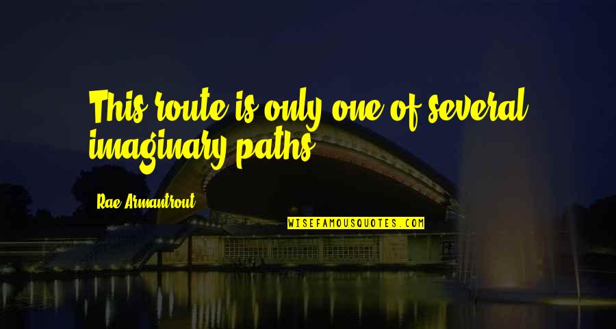 Happy Birthday Dahling Quotes By Rae Armantrout: This route is only one of several imaginary Happy Birthday Dahling Quotes By Rae Armantrout: This route is only one of several imaginary