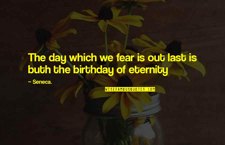 Happy Birthday Dear Sister Quotes By Seneca.: The day which we fear is out last
