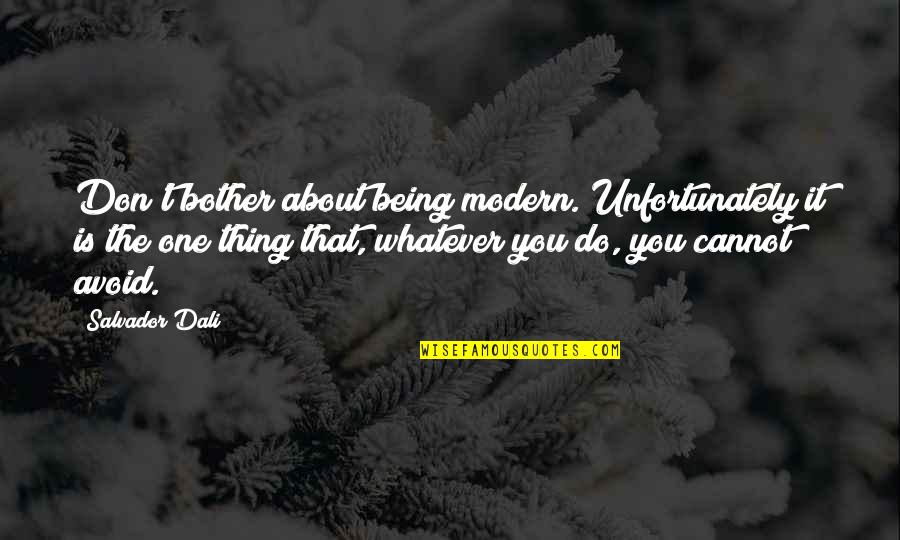 Happy Birthday Deepika Quotes By Salvador Dali: Don't bother about being modern. Unfortunately it is