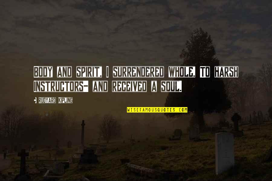 Happy Birthday Desiree Quotes By Rudyard Kipling: Body and spirit, I surrendered whole, To harsh