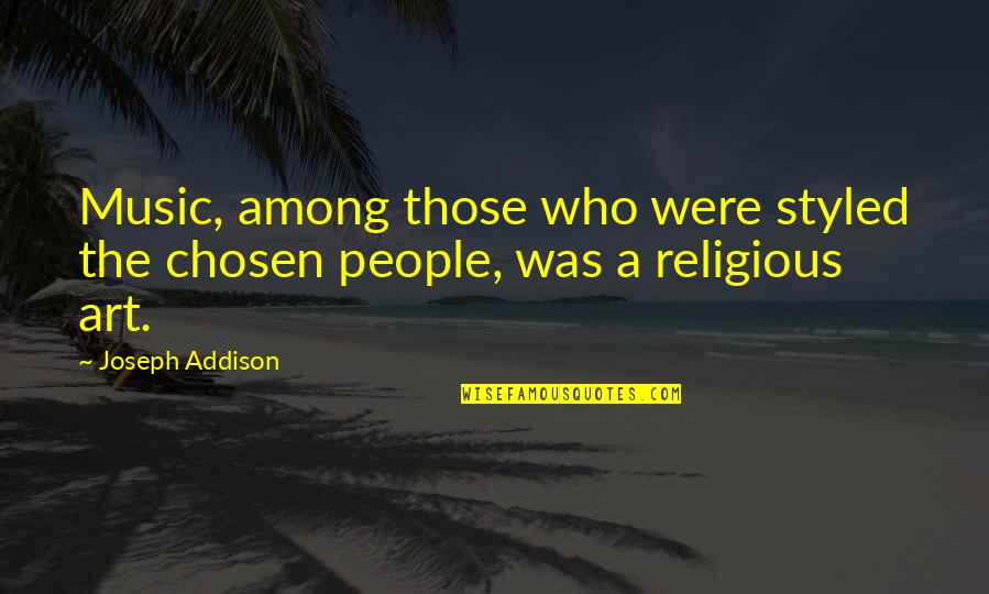 Happy Birthday Ex Boss Quotes By Joseph Addison: Music, among those who were styled the chosen