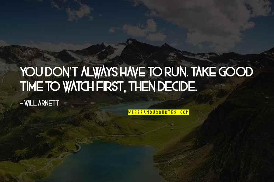 Happy Birthday Ex Boss Quotes By Will Arnett: You don't always have to run. Take good