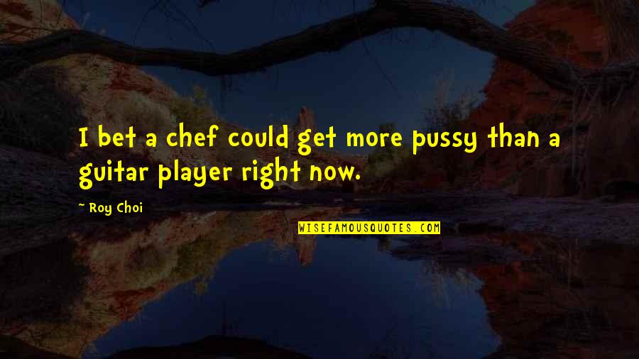 Happy Birthday Ex Boyfriend Quotes By Roy Choi: I bet a chef could get more pussy