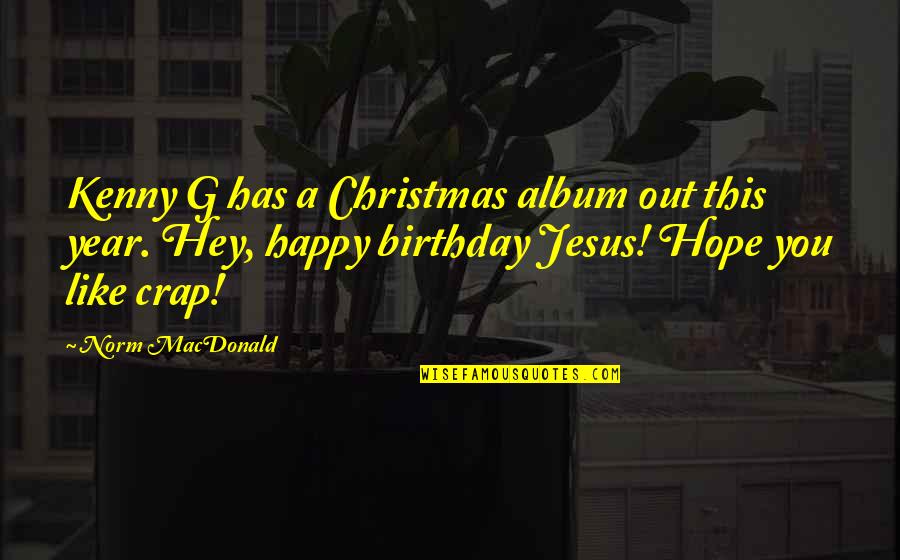 Happy Birthday From Us Quotes By Norm MacDonald: Kenny G has a Christmas album out this