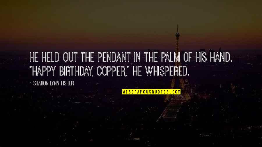 Happy Birthday From Us Quotes By Sharon Lynn Fisher: He held out the pendant in the palm