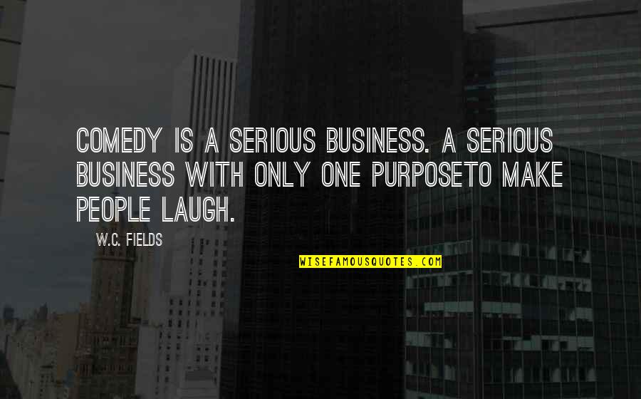 Happy Birthday Grandma Rest In Peace Quotes By W.C. Fields: Comedy is a serious business. A serious business Happy Birthday Grandma Rest In Peace Quotes By W.C. Fields: Comedy is a serious business. A serious business