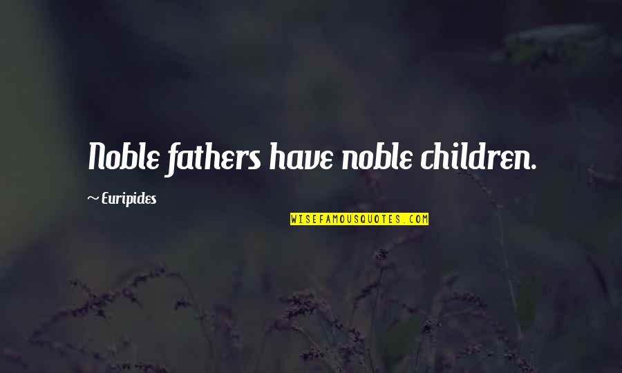 Happy Birthday Gudiya Quotes By Euripides: Noble fathers have noble children. Happy Birthday Gudiya Quotes By Euripides: Noble fathers have noble children.