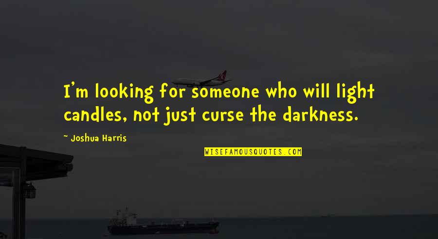 Happy Birthday Guitarist Quotes By Joshua Harris: I'm looking for someone who will light candles,