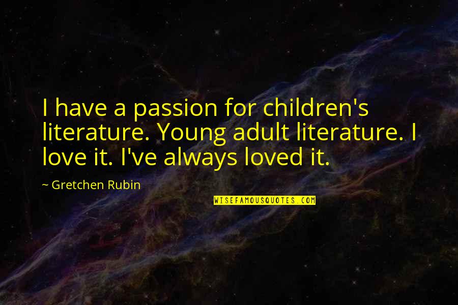 Happy Birthday Hiker Quotes By Gretchen Rubin: I have a passion for children's literature. Young