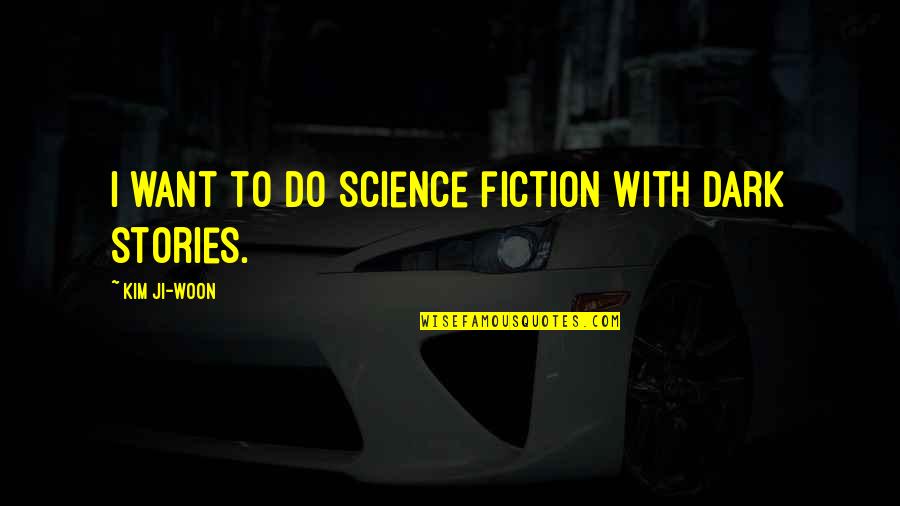 Happy Birthday Isidoro Quotes By Kim Ji-woon: I want to do science fiction with dark Happy Birthday Isidoro Quotes By Kim Ji-woon: I want to do science fiction with dark