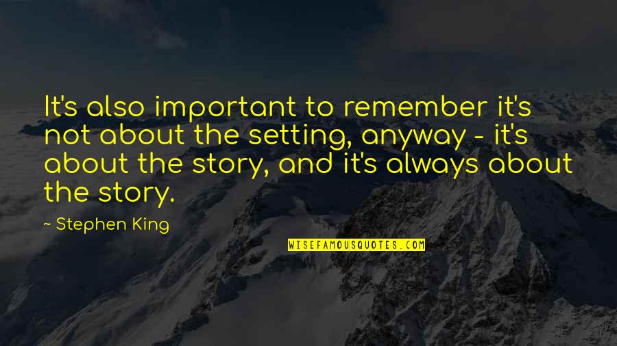 Happy Birthday James Quotes By Stephen King: It's also important to remember it's not about