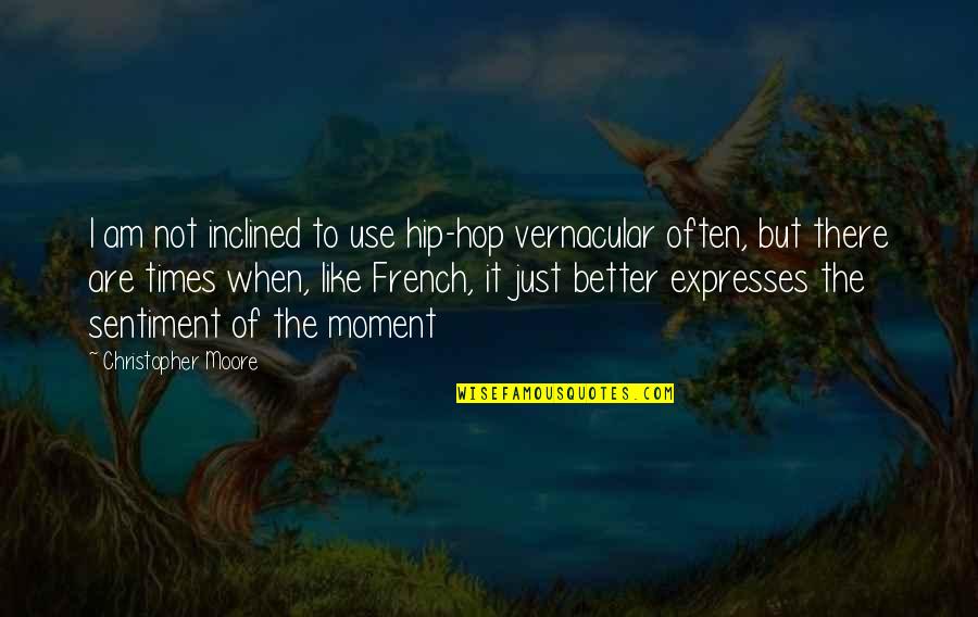 Happy Birthday Kalpana Quotes By Christopher Moore: I am not inclined to use hip-hop vernacular