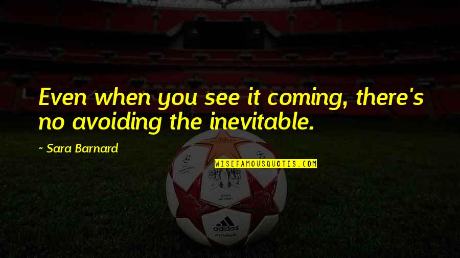 Happy Birthday Keep Shining Quotes By Sara Barnard: Even when you see it coming, there's no