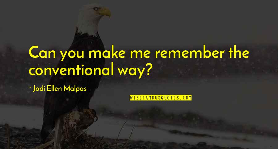 Happy Birthday Late Quotes By Jodi Ellen Malpas: Can you make me remember the conventional way?