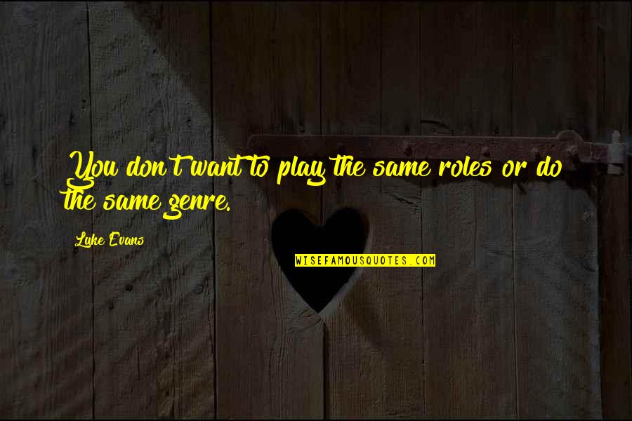 Happy Birthday Little Champ Quotes By Luke Evans: You don't want to play the same roles