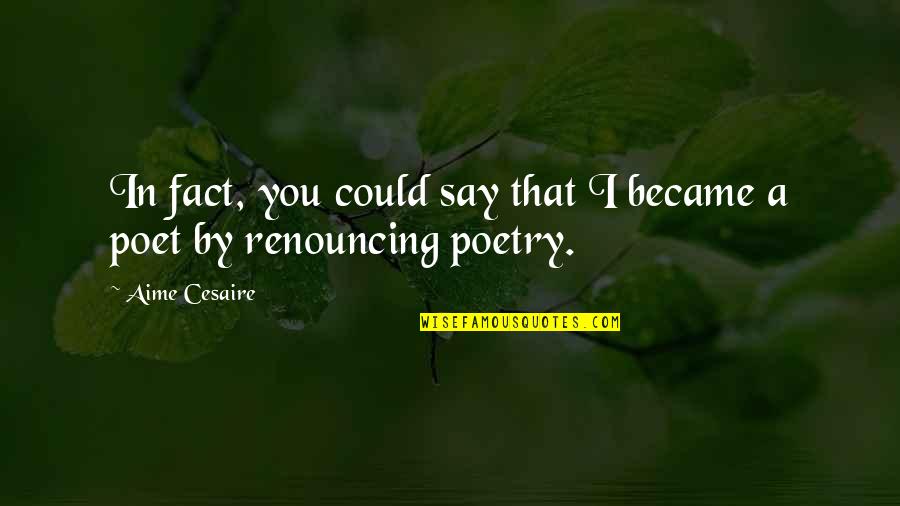 Happy Birthday Little Prince Quotes By Aime Cesaire: In fact, you could say that I became