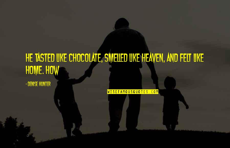Happy Birthday Long Live Quotes By Denise Hunter: He tasted like chocolate, smelled like heaven, and