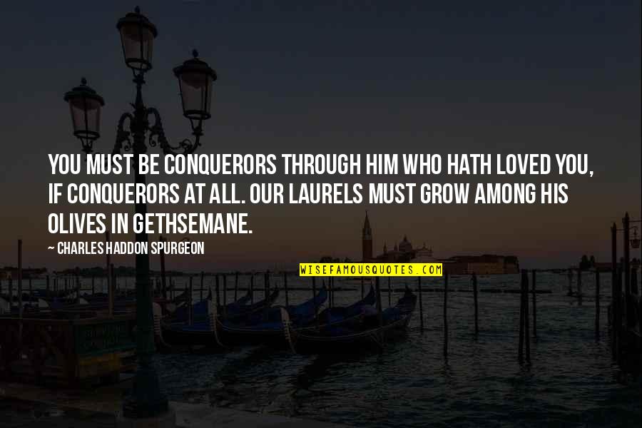 Happy Birthday Major Dano Quotes By Charles Haddon Spurgeon: You must be conquerors through him who hath