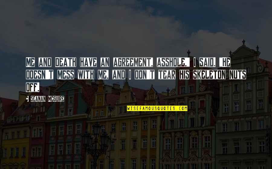 Happy Birthday May All Your Dreams Come True Quotes By Seanan McGuire: Me and Death have an agreement, asshole," I