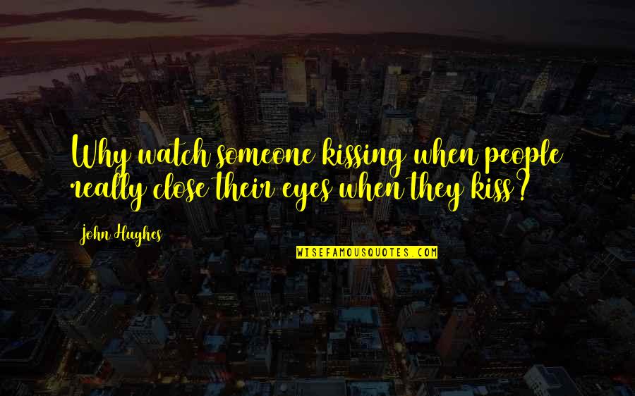 Happy Birthday Melissa Quotes By John Hughes: Why watch someone kissing when people really close