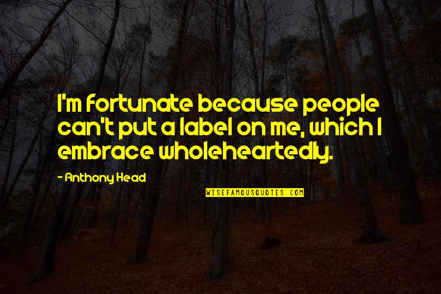 Happy Birthday Meme Quotes By Anthony Head: I'm fortunate because people can't put a label Happy Birthday Meme Quotes By Anthony Head: I'm fortunate because people can't put a label