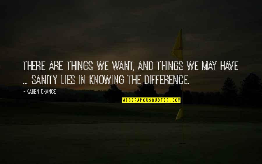 Happy Birthday Meme Quotes By Karen Chance: There are things we want, and things we