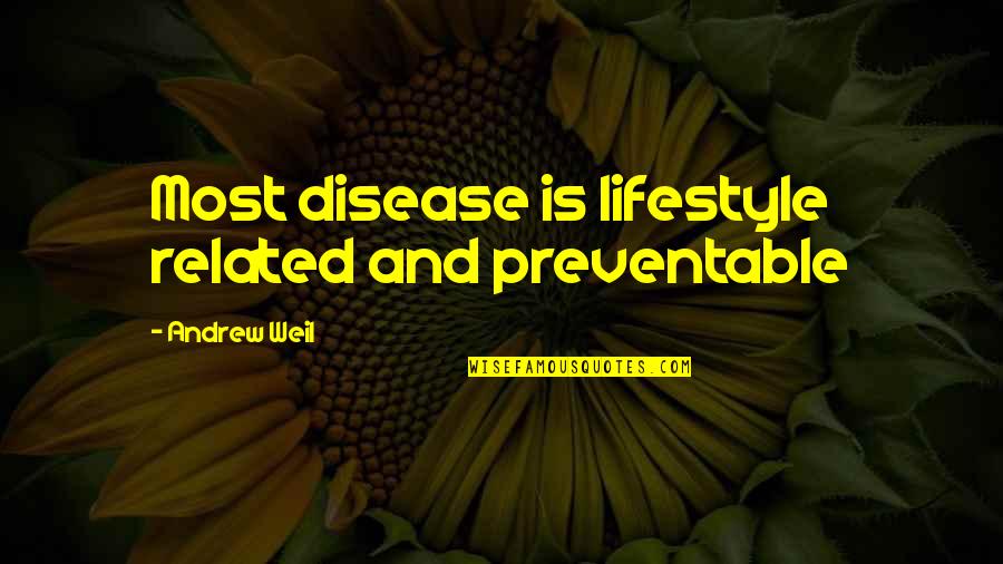 Happy Birthday Michael Quotes By Andrew Weil: Most disease is lifestyle related and preventable Happy Birthday Michael Quotes By Andrew Weil: Most disease is lifestyle related and preventable