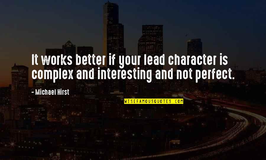 Happy Birthday Michael Quotes By Michael Hirst: It works better if your lead character is