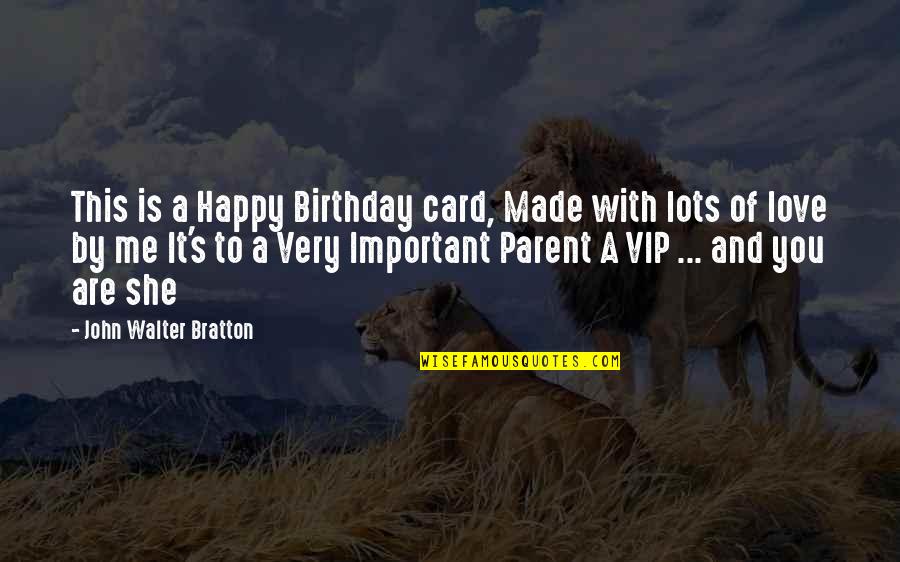 Happy Birthday Mom Quotes By John Walter Bratton: This is a Happy Birthday card, Made with