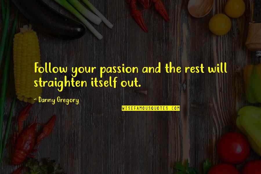 Happy Birthday Momma Quotes By Danny Gregory: Follow your passion and the rest will straighten