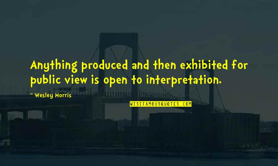 Happy Birthday My Buddy Quotes By Wesley Morris: Anything produced and then exhibited for public view