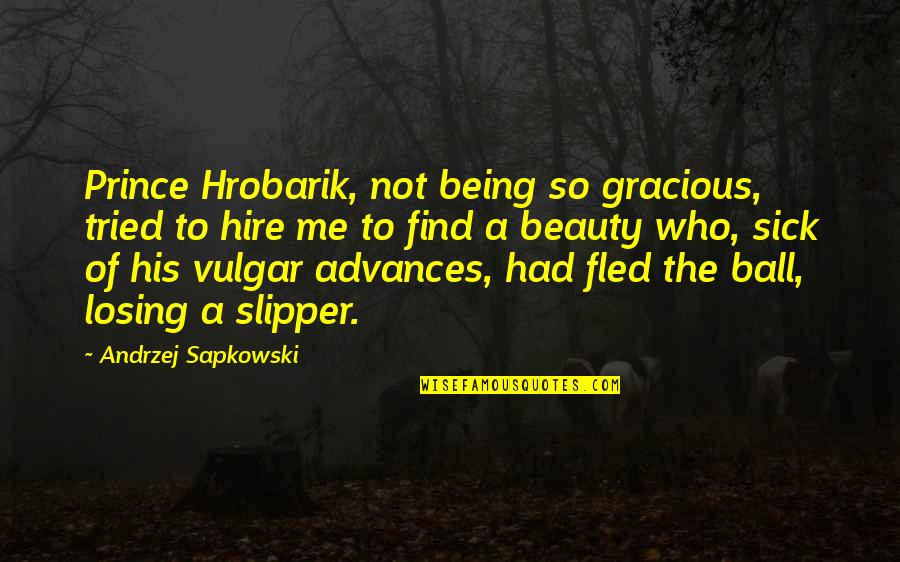 Happy Birthday My Darling Quotes By Andrzej Sapkowski: Prince Hrobarik, not being so gracious, tried to