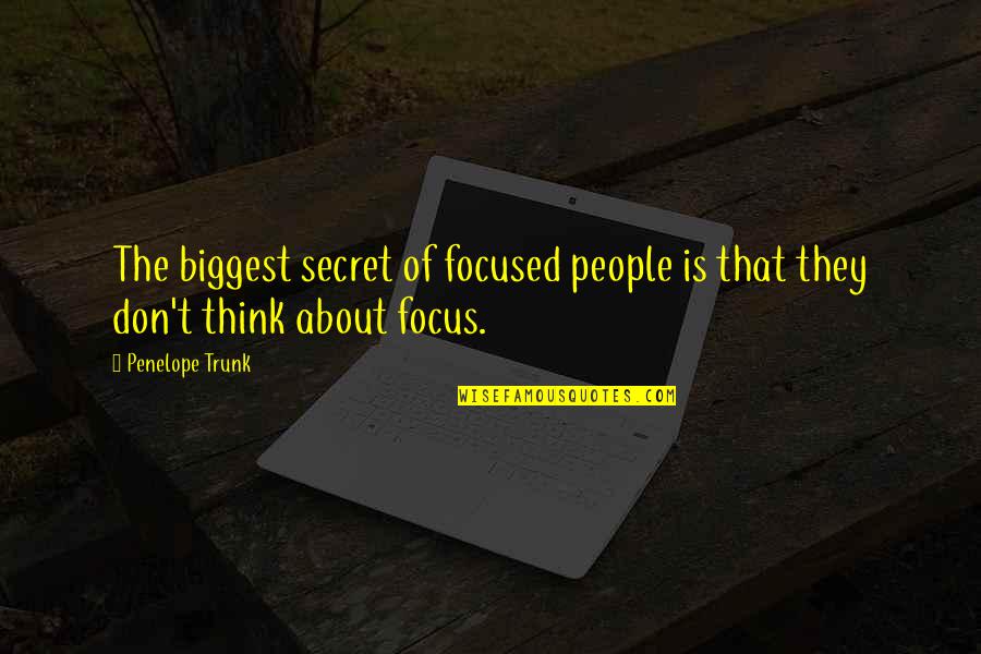 Happy Birthday My Dog Quotes By Penelope Trunk: The biggest secret of focused people is that