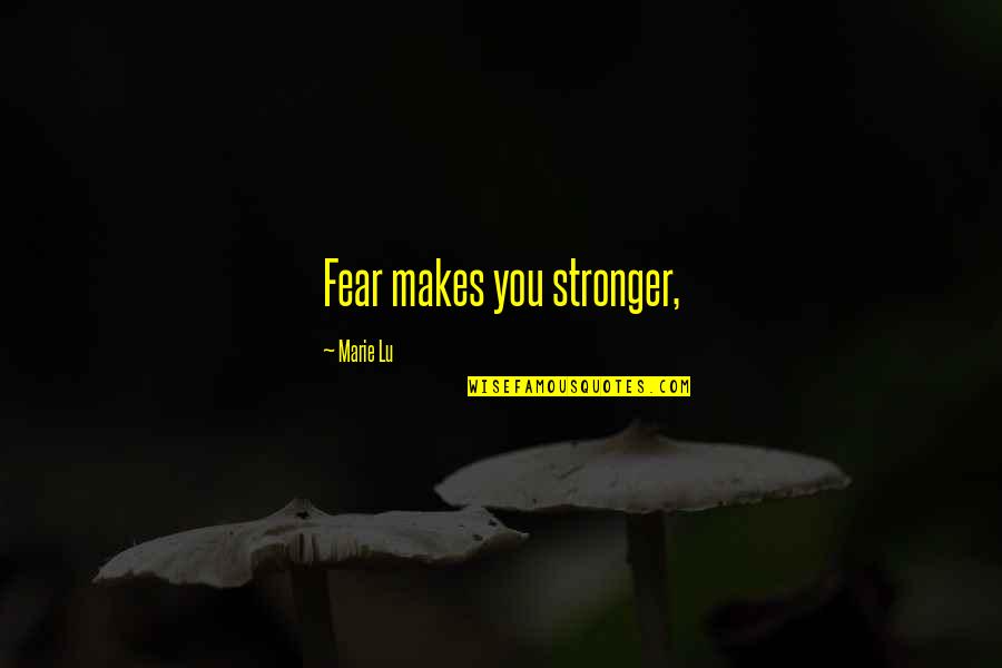 Happy Birthday My Honey Quotes By Marie Lu: Fear makes you stronger,