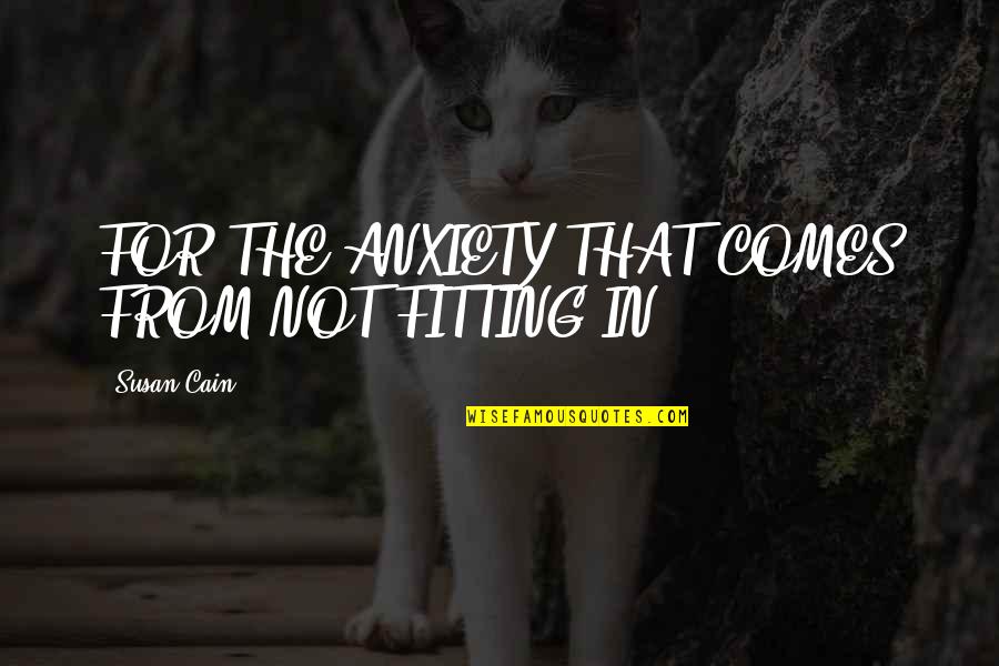 Happy Birthday Natasha Quotes By Susan Cain: FOR THE ANXIETY THAT COMES FROM NOT FITTING