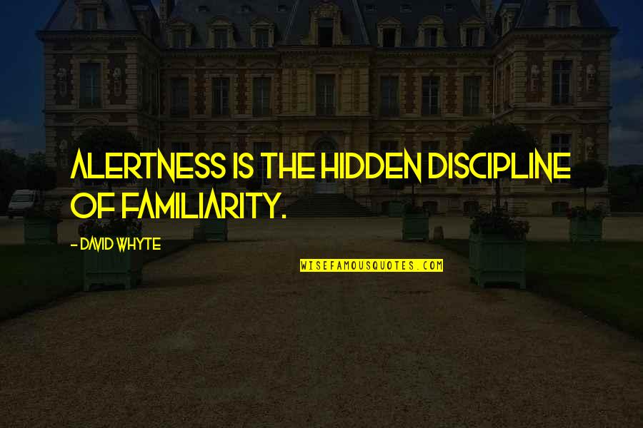 Happy Birthday Pauline Quotes By David Whyte: Alertness is the hidden discipline of familiarity. Happy Birthday Pauline Quotes By David Whyte: Alertness is the hidden discipline of familiarity.