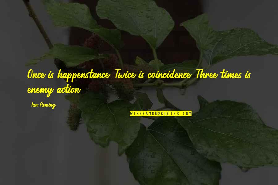 Happy Birthday Prayers And Quotes By Ian Fleming: Once is happenstance. Twice is coincidence. Three times